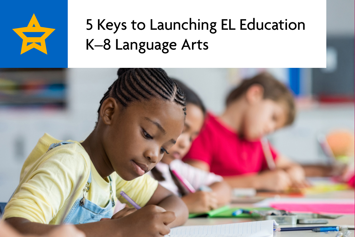 5 Keys to Launching EL Education K–8 Language Arts